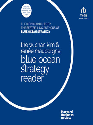 cover image of The W. Chan Kim and Renée Mauborgne Blue Ocean Strategy Reader